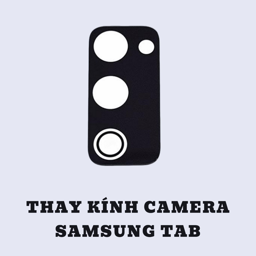 BẢNG GIÁ THAY KÍNH CAMERA SAMSUNG TAB